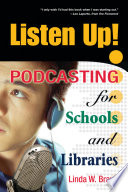 Listen up! : podcasting for schools and libraries /