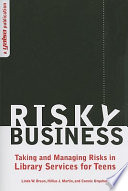 Risky business : taking and managing risks in library services for teens /