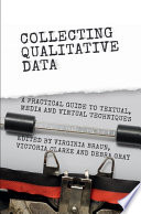 Collecting qualitative data : a practical guide to textual, media and virtual techniques /