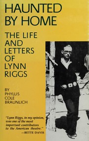 Haunted by home : the life and letters of Lynn Riggs /