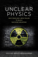 Unclear physics : why Iraq and Libya failed to build nuclear weapons /