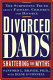 Divorced dads : shattering the myths /