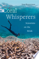 Coral whisperers : scientists on the brink /