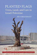 Planted flags : trees, land, and law in Israel/Palestine /