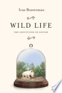 Wild life : the institution of nature /