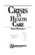 Crisis in health care /