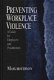 Preventing workplace violence : a guide for employers and practitioners /