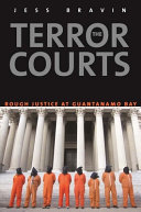 The terror courts : rough justice at Guantanamo Bay /