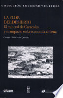 La flor del desierto : el mineral de Caracoles y su impacto en la economía chilena /