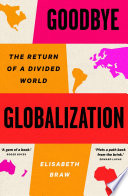 Goodbye globalization : the return of a divided world /