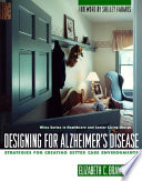 Designing for Alzheimer's disease : strategies for creating better care environments /