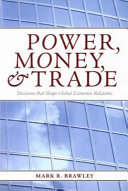 Power, money, and trade : decisions that shape global economic relations /