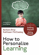 How to personalize learning : a practical guide for getting started and going deeper /