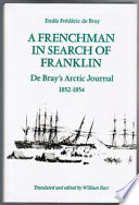 A Frenchman in search of Franklin : De Bray's Arctic journal, 1852-1854 /