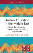 Shadow education in the Middle East : private supplementary tutoring and its policy implications /