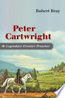 Peter Cartwright, legendary frontier preacher /