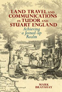 Land travel and communications in Tudor and Stuart England : achieving a joined-up realm /