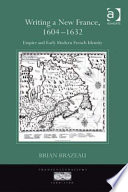 Writing a New France, 1604-1632 : empire and early modern French identity /