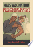 Mass vaccination : citizens' bodies and state power in modern China /