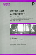 Barth and Dostoevsky : a study of the influence of the Russian writer Fyodor Mikhailovich Dostoevsky on the development of the Swiss theologian Karl Barth, 1915-1922 /