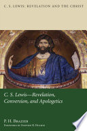 C. S. Lewis : revelation, conversion, and apologetics /