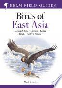 Birds of east Asia : China, Taiwan, Korea, Japan, and Russia /