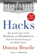 Hacks : the inside story of the break-ins and breakdowns that put Donald Trump in the White House /
