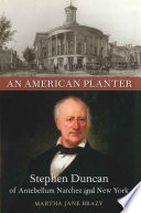 An American planter : Stephen Duncan of antebellum Natchez and New York /