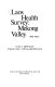 Laos health survey, Mekong Valley, 1968-1969 : a survey conducted as a joint project of the Royal Laos Government, Vientiane, Laos, the University of Hawaii, School of Public Health, Honolulu, Hawaii, the Thomas A. Dooley Foundation, inc., San Francisco, California /