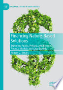 Financing Nature-Based Solutions : Exploring Public, Private, and Blended Finance Models and Case Studies /