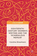 Eighteenth-century women's writing and the 'scandalous memoir' /