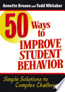 50 ways to improve student behavior : simple solutions to complex challenges /