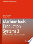 Machine Tools Production Systems 3 : Mechatronic Systems, Control and Automation /