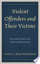 Violent offenders and their victims : restorative justice through mediation /