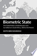 Biometric state : the global politics of identification and surveillance in South Africa, 1850 to the present /