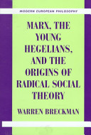 Marx, the young Hegelians, and the origins of radical social theory : dethroning the self /