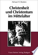 Christenheit und Christentum im Mittelalter : über das Verhältnis von Religion, Kirche und Gesellschaft /