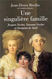 Une singulière famille : Jacques Necker, Suzanne Necker et Germaine de Staël /