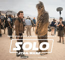 Industrial Light & Magic presents : making Solo, a Star Wars story /