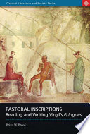 Pastoral inscriptions : reading and writing Virgil's Eclogues /