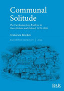 Communal solitude : the Carthusian lay brethren in Great Britain and Ireland, 1178-1569 /