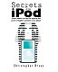 Secrets of the iPod : [expert advice and tips for tapping the power of Apple's portable music player] /