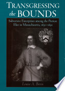 Transgressing the bounds : subversive enterprises among the Puritan elite in Massachusetts, 1630-1692 /