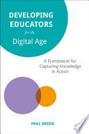 Developing educators for the digital age : a framework for capturing knowledge in action /