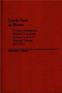 Uncle Sam at home : civilian mobilization, wartime federalism, and the Council of National Defense, 1917-1919 /