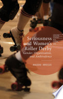 Seriousness and women's roller derby : gender, organization and ambivalence /