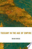 Tuscany in the age of empire /