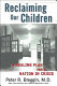 Reclaiming our children : a healing solution for a nation in crisis /