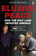 Elusive peace : how the holy land defeated America /