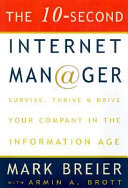 The 10-second Internet man@ger [as printed] : survive, thrive & drive your company in the information age /